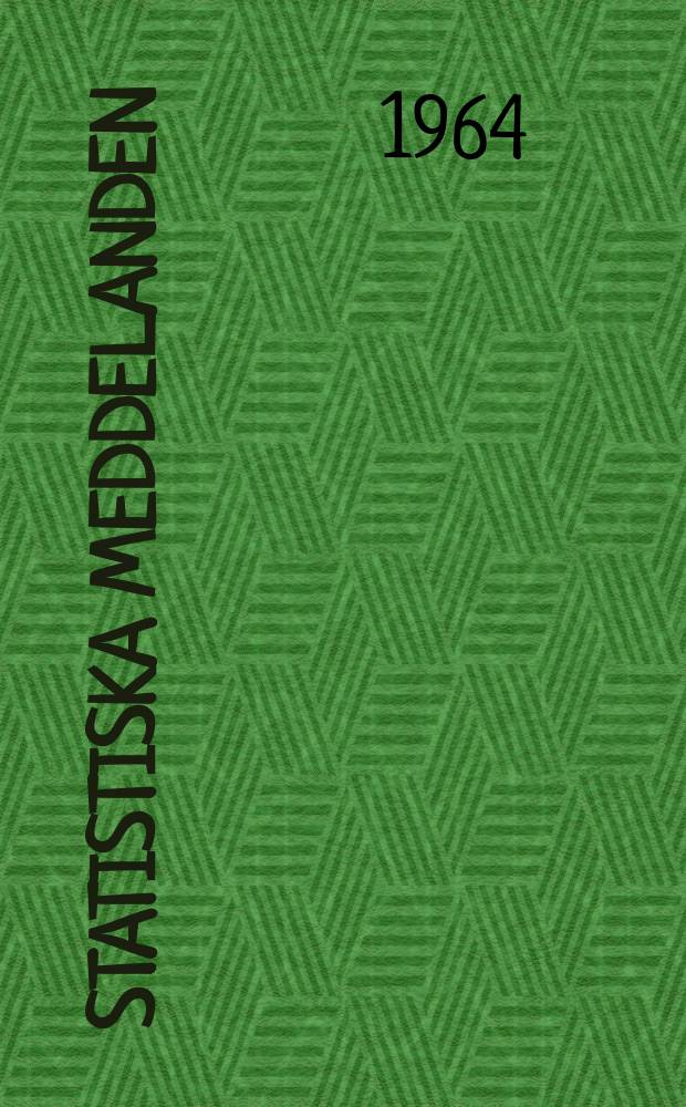 Statistiska meddelanden : Utg.: Statistiska centralbyrån. 1964, №62