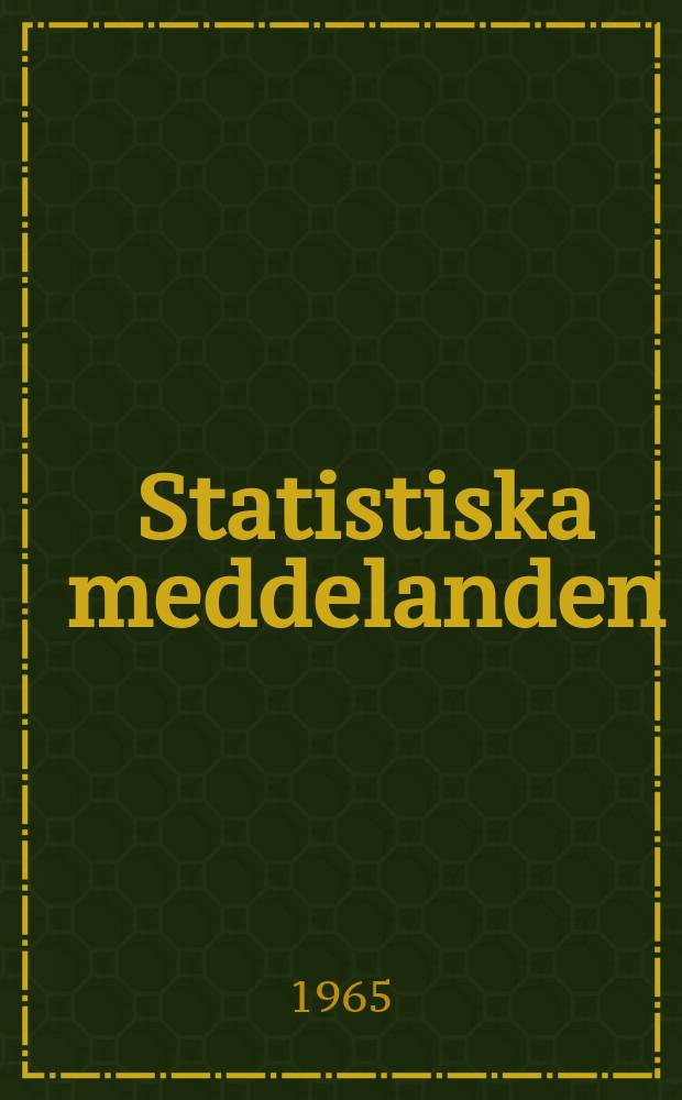 Statistiska meddelanden : Utg.: Statistiska centralbyrån. 1965, №13