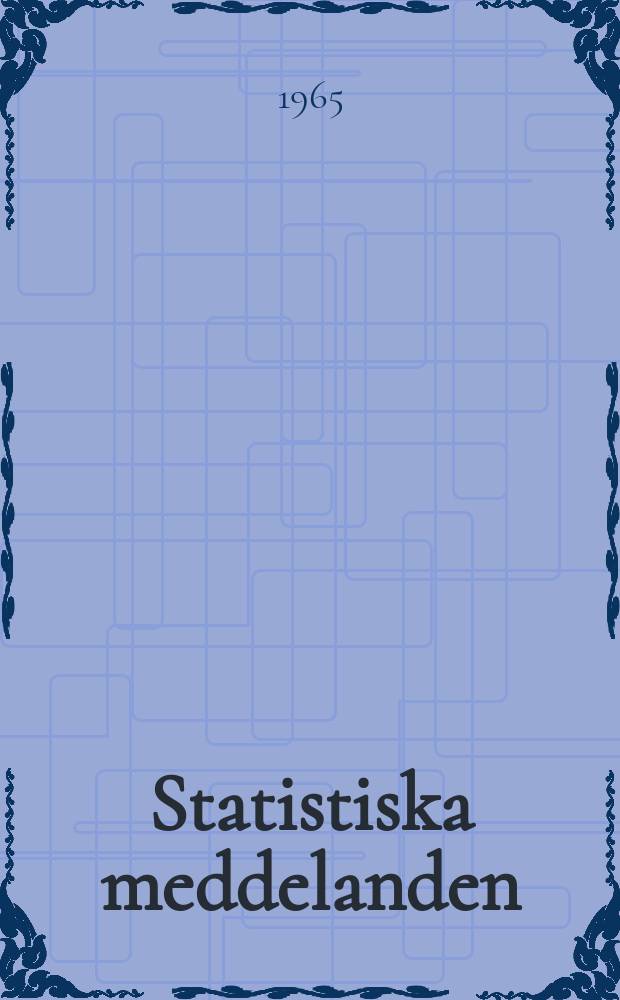 Statistiska meddelanden : Utg.: Statistiska centralbyrån. 1965, №36