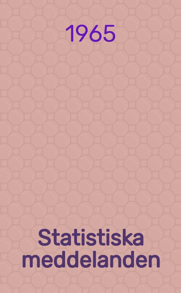 Statistiska meddelanden : Utg.: Statistiska centralbyrån. 1965, №68