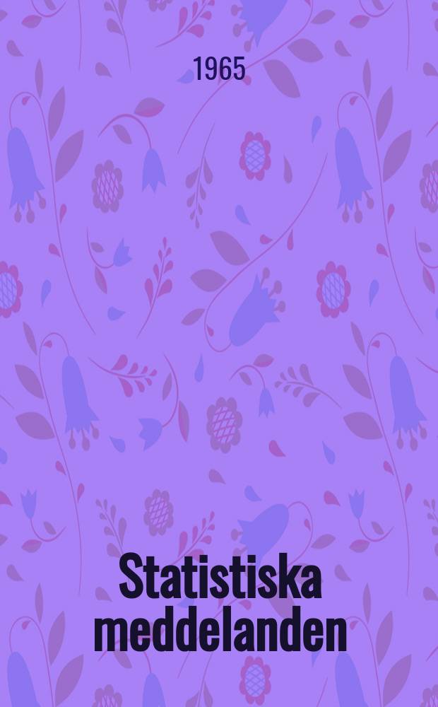 Statistiska meddelanden : Utg.: Statistiska centralbyrån. 1965, №75