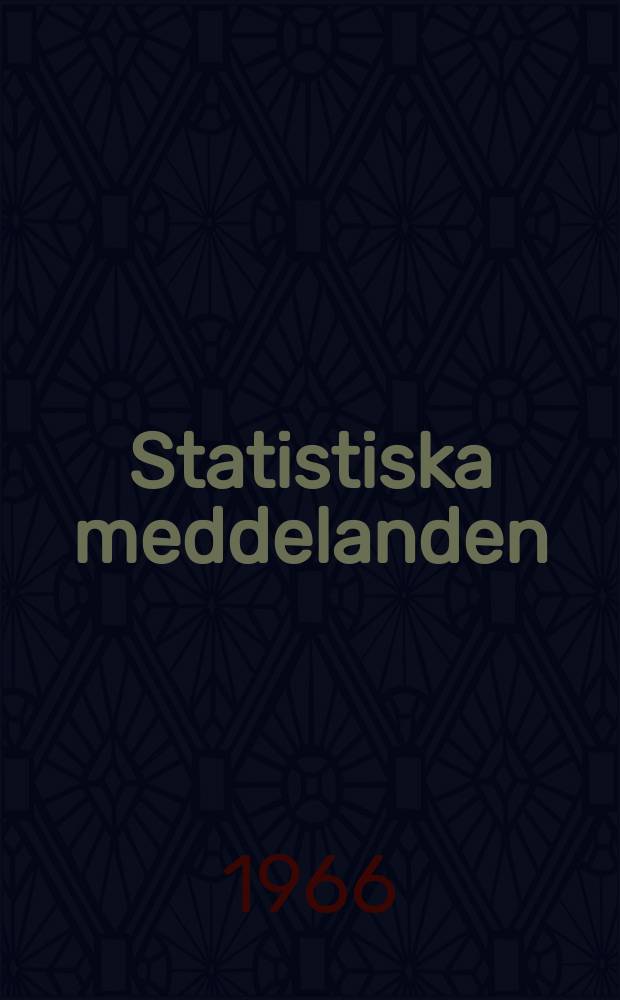 Statistiska meddelanden : Utg.: Statistiska centralbyrån. 1966, №26
