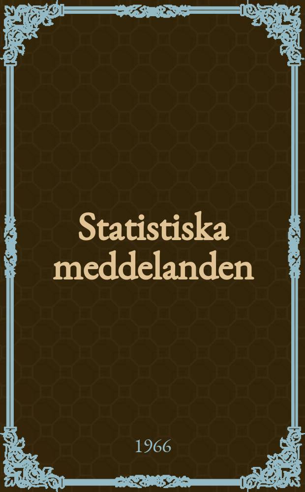 Statistiska meddelanden : Utg.: Statistiska centralbyrån. 1966, №28