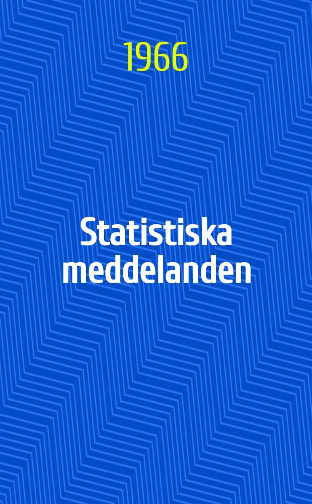 Statistiska meddelanden : Utg.: Statistiska centralbyrån. 1966, №38