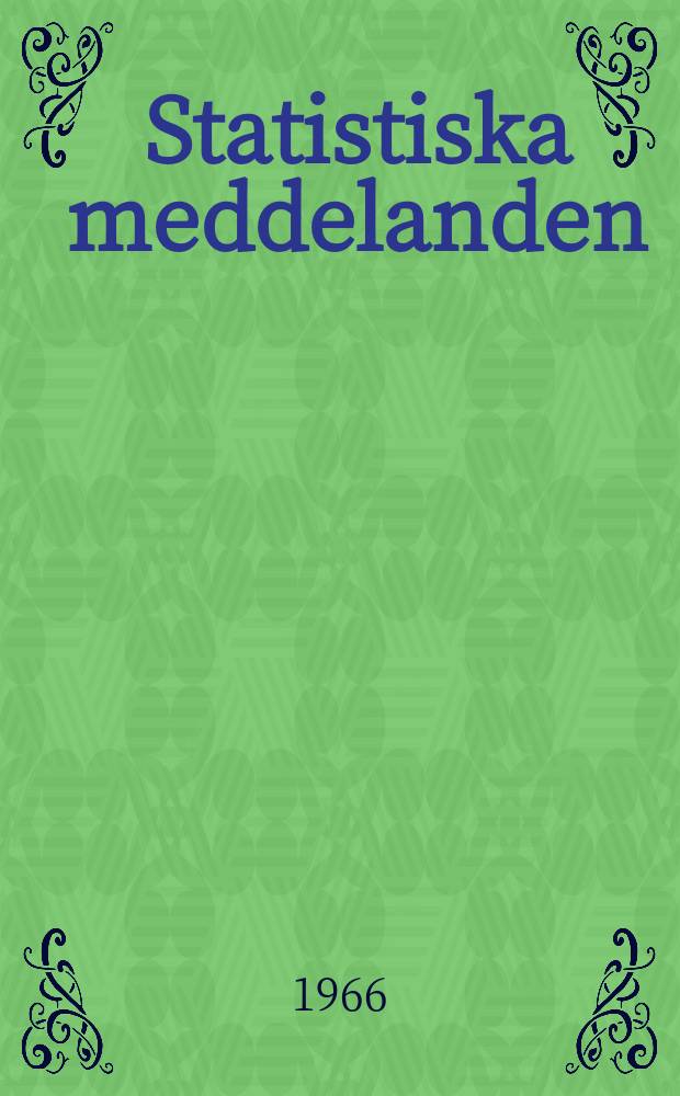 Statistiska meddelanden : Utg.: Statistiska centralbyrån. 1966, №69