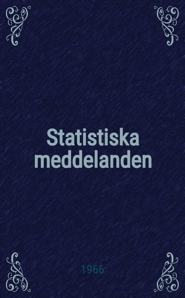 Statistiska meddelanden : Utg.: Statistiska centralbyrån. 1966, №74