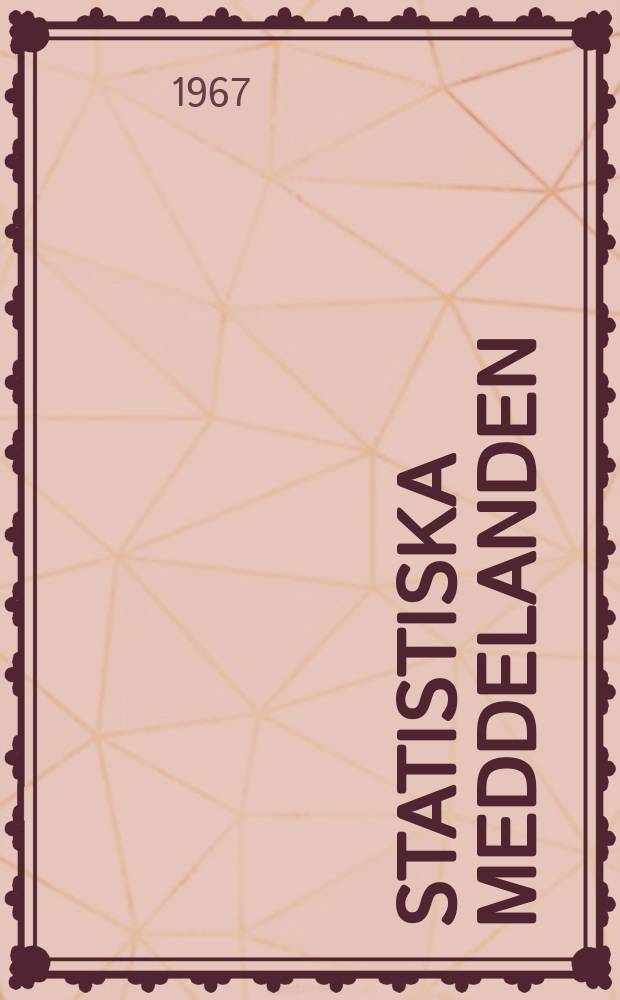 Statistiska meddelanden : Utg.: Statistiska centralbyrån. 1967, №16