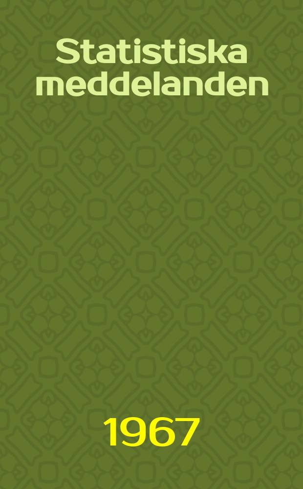 Statistiska meddelanden : Utg.: Statistiska centralbyrån. 1967, №28