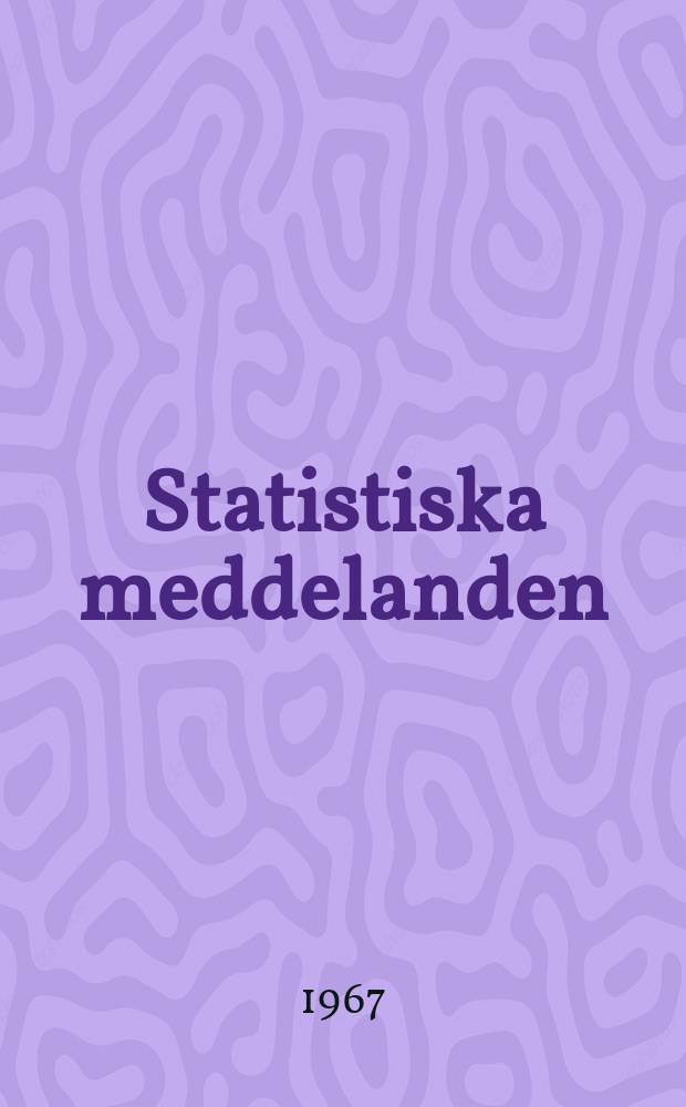 Statistiska meddelanden : Utg.: Statistiska centralbyrån. 1967, №30