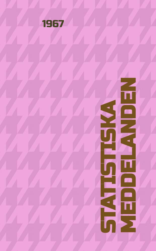 Statistiska meddelanden : Utg.: Statistiska centralbyrån. 1967, №34
