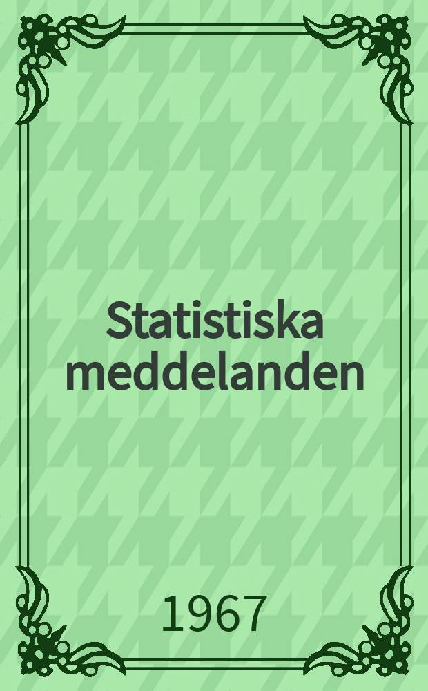 Statistiska meddelanden : Utg.: Statistiska centralbyrån. 1967, №57