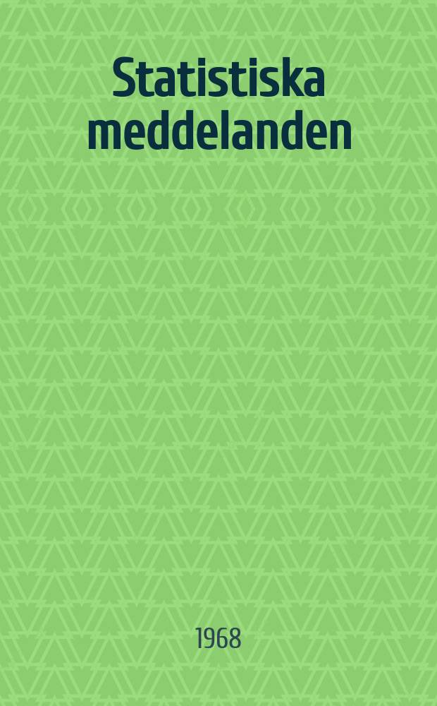 Statistiska meddelanden : Utg.: Statistiska centralbyrån. 1968, №39
