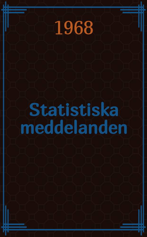 Statistiska meddelanden : Utg.: Statistiska centralbyrån. 1968, №68