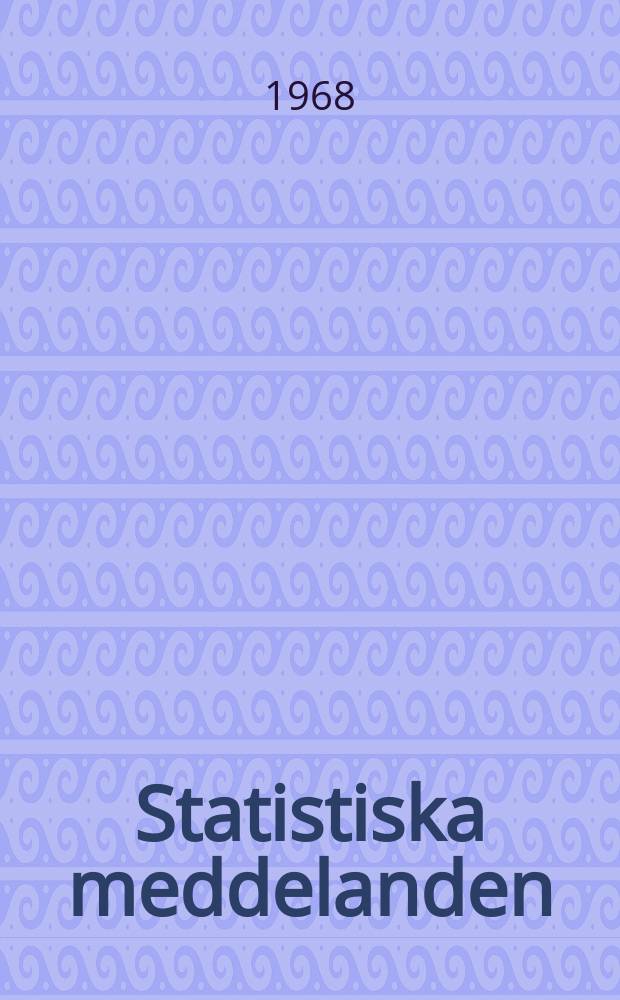 Statistiska meddelanden : Utg.: Statistiska centralbyrån. 1968, №69