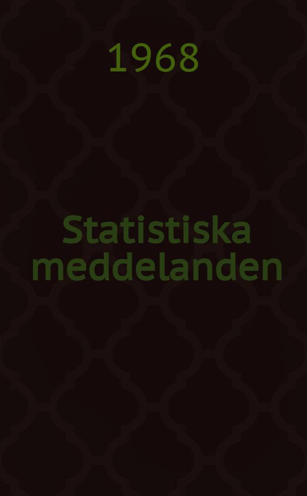 Statistiska meddelanden : Utg.: Statistiska centralbyrån. 1968, №102