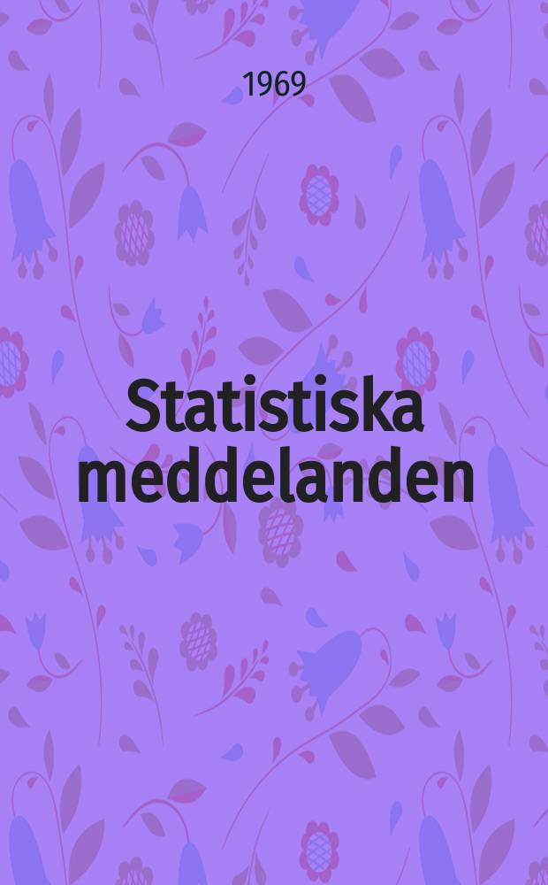 Statistiska meddelanden : Utg.: Statistiska centralbyrån. 1969, №10