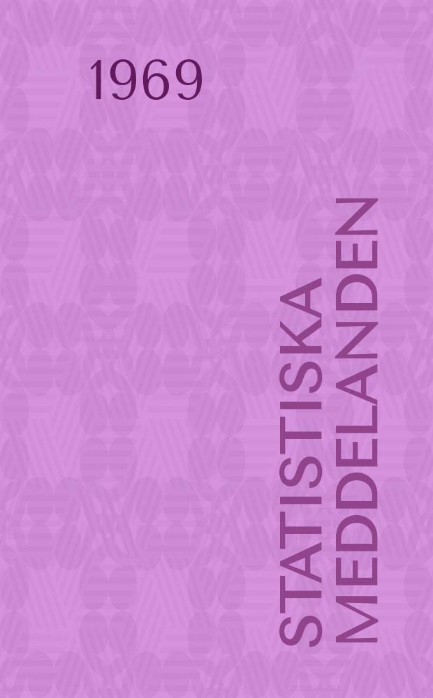 Statistiska meddelanden : Utg.: Statistiska centralbyrån. 1969, №38