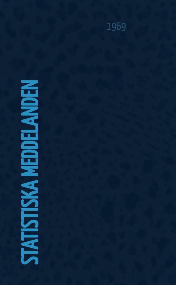 Statistiska meddelanden : Utg.: Statistiska centralbyrån. 1969, №45