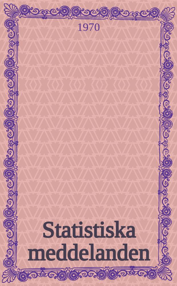 Statistiska meddelanden : Utg.: Statistiska centralbyrån. 1970, №4