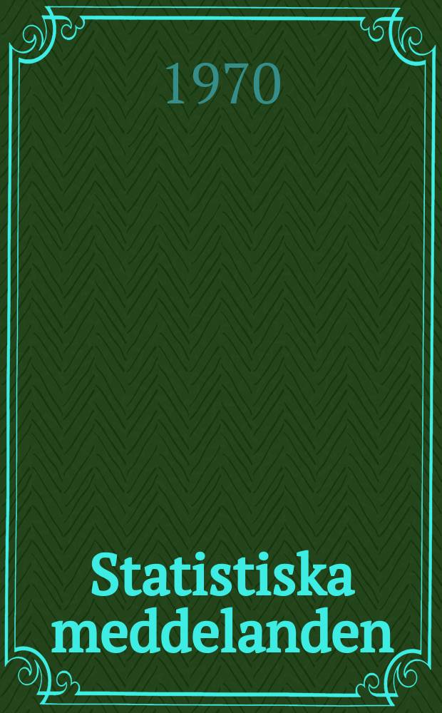 Statistiska meddelanden : Utg.: Statistiska centralbyrån. 1970, №10