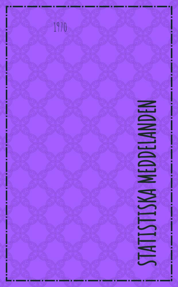 Statistiska meddelanden : Utg.: Statistiska centralbyrån. 1970, №17