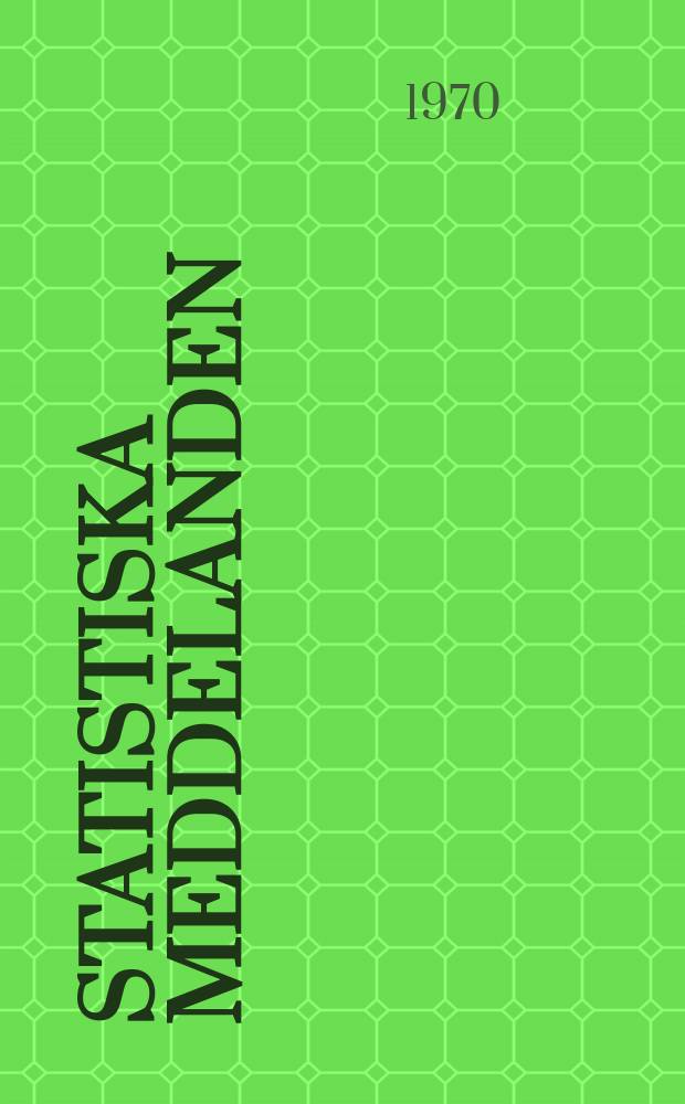 Statistiska meddelanden : Utg.: Statistiska centralbyrån. 1970, №18