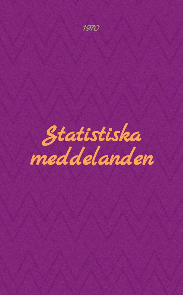 Statistiska meddelanden : Utg.: Statistiska centralbyrån. 1970, №35