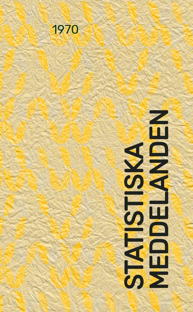 Statistiska meddelanden : Utg.: Statistiska centralbyrån. 1970, №58