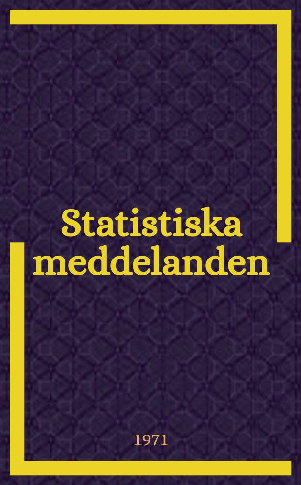 Statistiska meddelanden : Utg.: Statistiska centralbyrån. 1971, №5