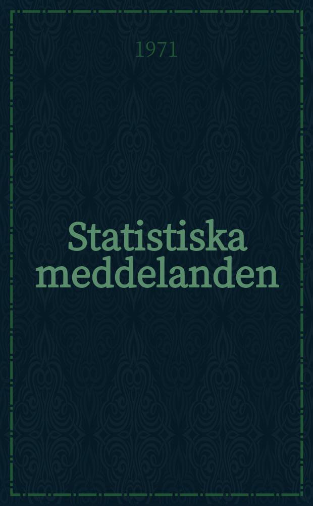 Statistiska meddelanden : Utg.: Statistiska centralbyrån. 1971, №19