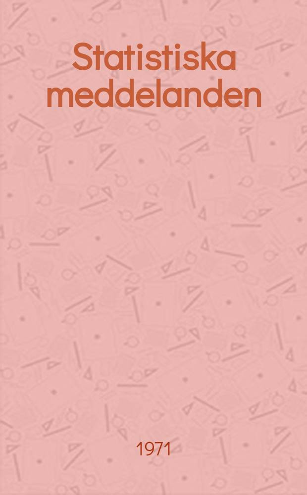 Statistiska meddelanden : Utg.: Statistiska centralbyrån. 1971, №34