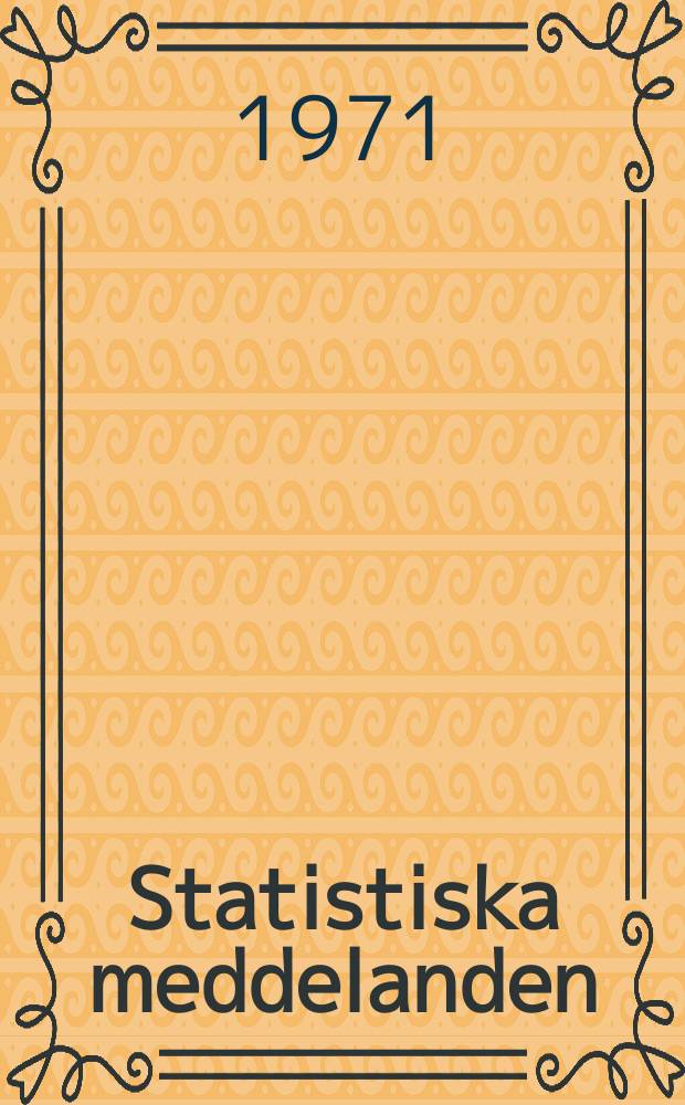 Statistiska meddelanden : Utg.: Statistiska centralbyrån. 1971, №49