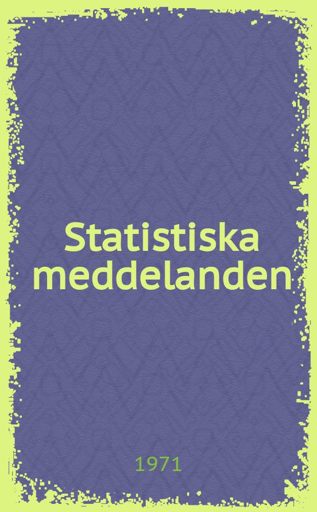 Statistiska meddelanden : Utg.: Statistiska centralbyrån. 1971, №51