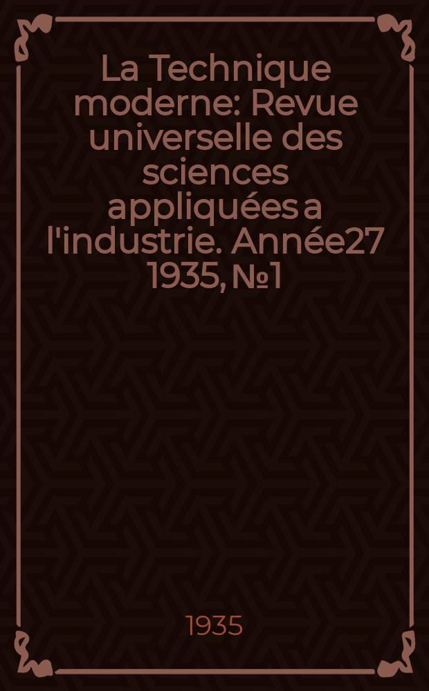 La Technique moderne : Revue universelle des sciences appliquées a l'industrie. Année27 1935, №1