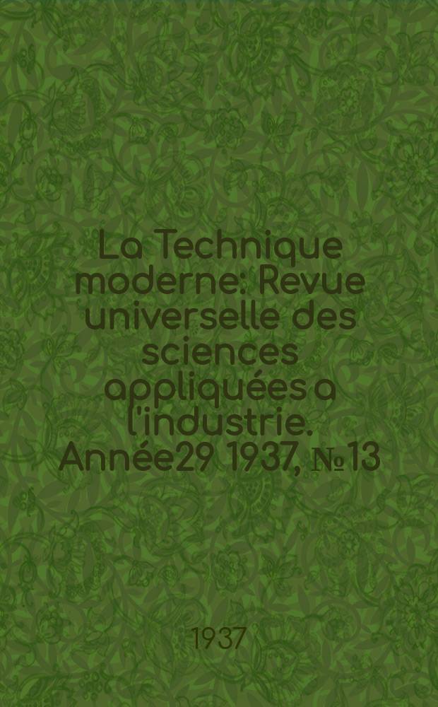 La Technique moderne : Revue universelle des sciences appliquées a l'industrie. Année29 1937, №13