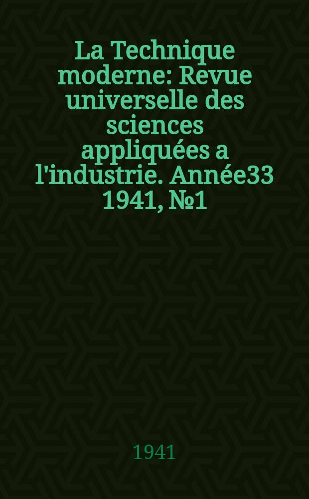 La Technique moderne : Revue universelle des sciences appliquées a l'industrie. Année33 1941, №1/2