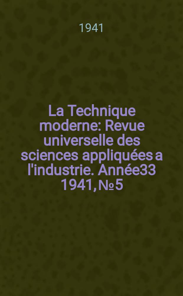 La Technique moderne : Revue universelle des sciences appliquées a l'industrie. Année33 1941, №5/6