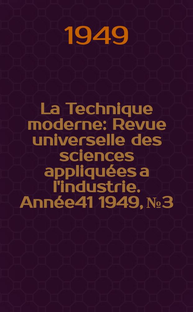 La Technique moderne : Revue universelle des sciences appliquées a l'industrie. Année41 1949, №3/4