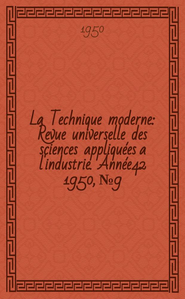 La Technique moderne : Revue universelle des sciences appliquées a l'industrie. Année42 1950, №9/10
