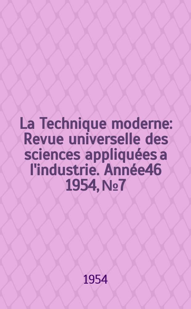 La Technique moderne : Revue universelle des sciences appliquées a l'industrie. Année46 1954, №7
