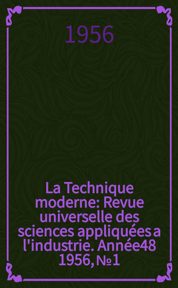 La Technique moderne : Revue universelle des sciences appliquées a l'industrie. Année48 1956, №1