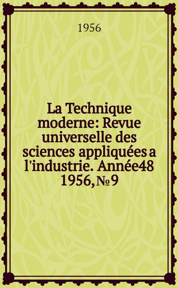 La Technique moderne : Revue universelle des sciences appliquées a l'industrie. Année48 1956, №9