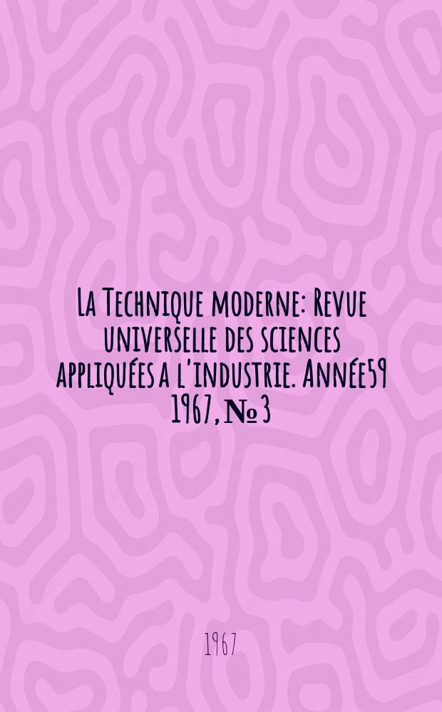 La Technique moderne : Revue universelle des sciences appliquées a l'industrie. Année59 1967, №3