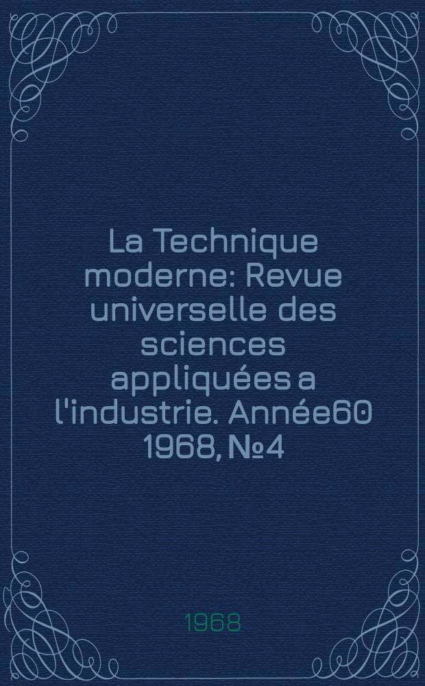 La Technique moderne : Revue universelle des sciences appliquées a l'industrie. Année60 1968, №4
