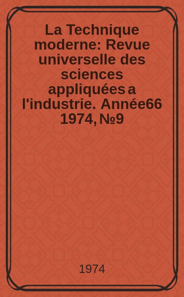 La Technique moderne : Revue universelle des sciences appliquées a l'industrie. Année66 1974, №9