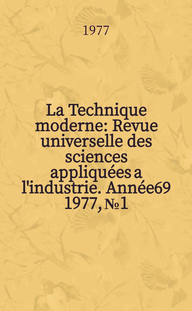 La Technique moderne : Revue universelle des sciences appliquées a l'industrie. Année69 1977, №1