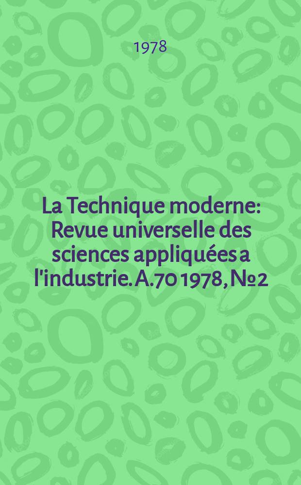 La Technique moderne : Revue universelle des sciences appliquées a l'industrie. A.70 1978, №2