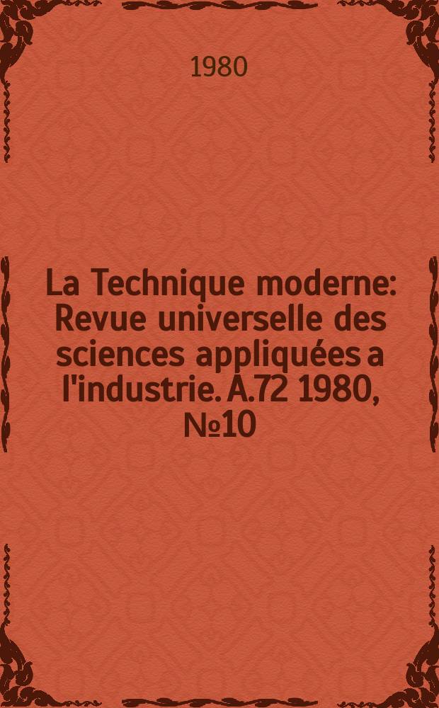 La Technique moderne : Revue universelle des sciences appliqu&eacute;es a l'industrie. A.72 1980, №10