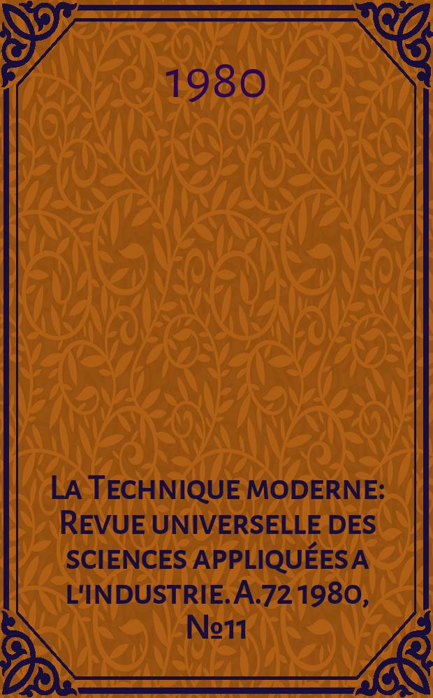La Technique moderne : Revue universelle des sciences appliquées a l'industrie. A.72 1980, №11