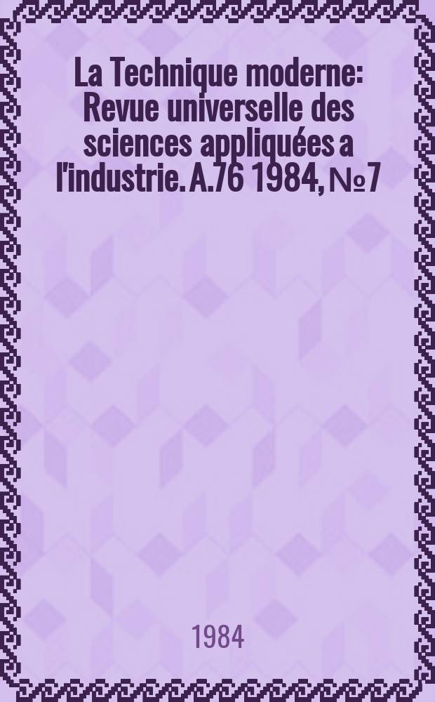 La Technique moderne : Revue universelle des sciences appliquées a l'industrie. A.76 1984, №7